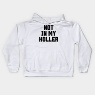 Not In My Holler Kids Hoodie